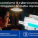 “Accendiamo la cybersicurezza. Proteggiamo le nostre imprese” – La campagna istituzionale ACN