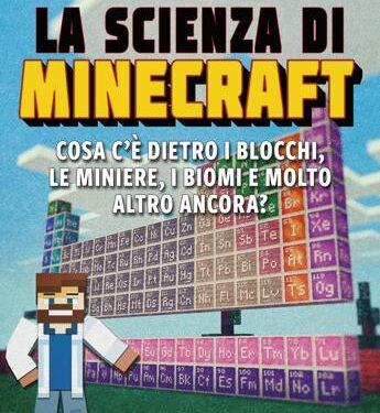 La scienza di Minecraft: Cosa c’è dietro i blocchi, le miniere, i biomi e molto altro ancora?