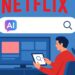 Netflix porta l’intelligenza artificiale di OpenAI nel suo sistema di ricerca